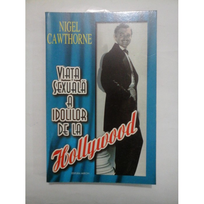 VIATA SEXUALA A IDOLILOR DE LA HOLLYWOOD - NIGEL CAWTHORNE VIATA SEXUALA A IDOLILOR DE LA HOLLYWOOD - NIGEL CAWTHORNE